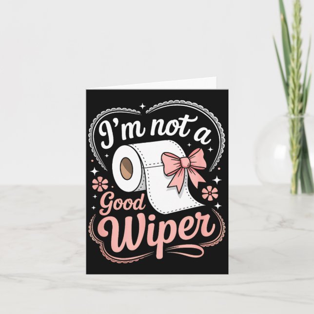 I'm Not A Good Wiper Funny Adult Humor New Dad Mom Card (Front)
