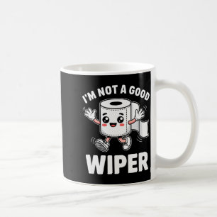 I'm Not A Good Wiper Funny Adult Humor New Dad Mom Coffee Mug