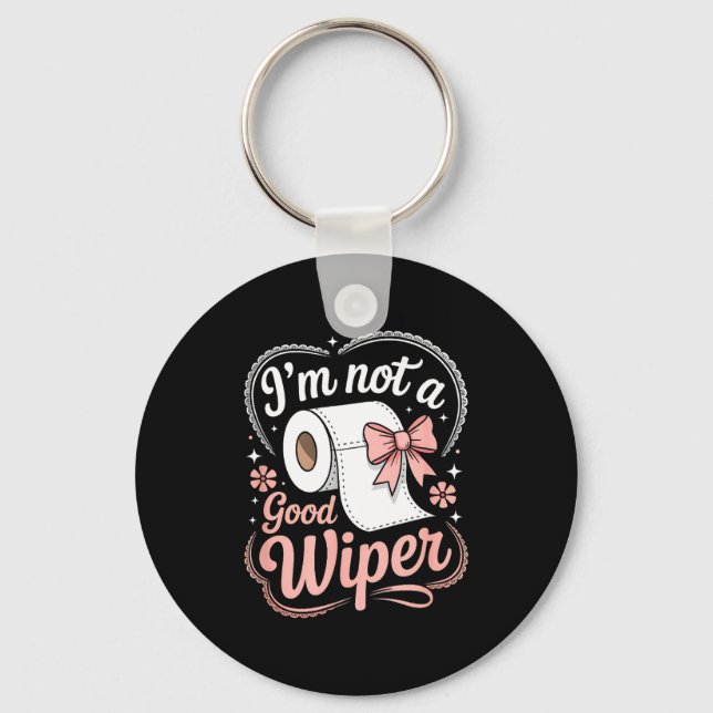 I'm Not A Good Wiper Funny Adult Humor New Dad Mom Keychain (Front)