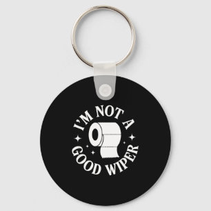 I'm Not A Good Wiper Funny Adult Humor New Dad Mom Keychain