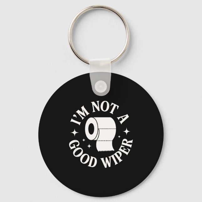 I'm Not A Good Wiper Funny Adult Humor New Dad Mom Keychain (Front)