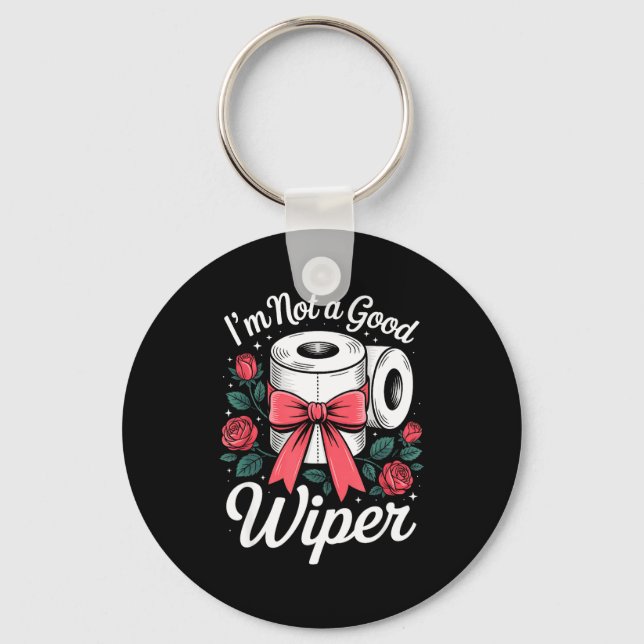 I'm Not A Good Wiper Funny Adult Humor New Dad Mom Keychain (Front)