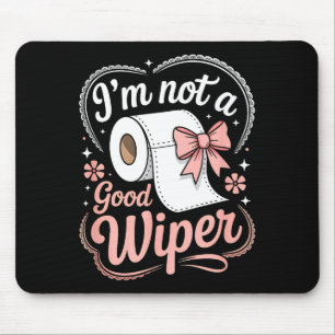 I'm Not A Good Wiper Funny Adult Humor New Dad Mom Mouse Pad