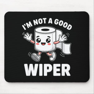 I'm Not A Good Wiper Funny Adult Humor New Dad Mom Mouse Pad