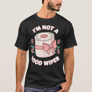 I'M Not A Good Wiper Funny Toilet Paper Humor T-Shirt