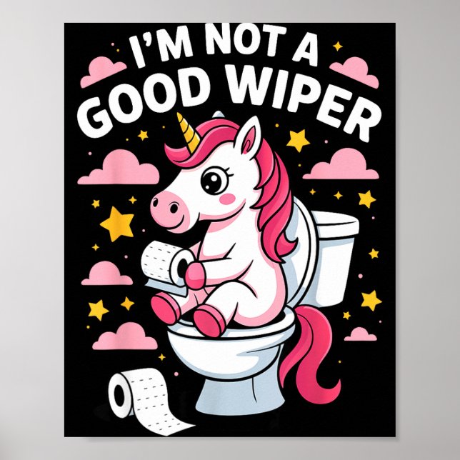 I'm Not A Good Wiper Unicorn Bathroom Humor Funny  Poster (Front)