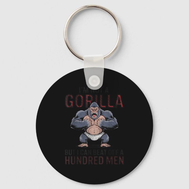 I'm Not A Gorilla But I Can Beat Off Hundred Men A Keychain (Front)