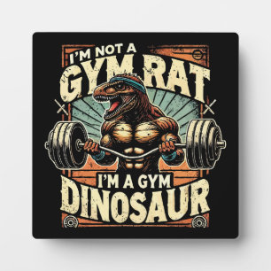 I'm Not a Gym Rat, I'm a Gym Dinosaur - Workout Plaque