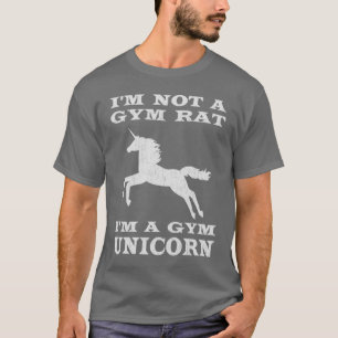 I'm Not A Gym Rat I'm A Gym Unicorn T-Shirt