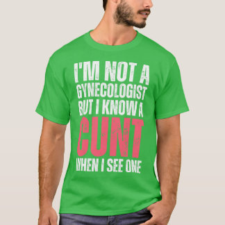 Im not a gynecologist but I know a when I see one T-Shirt
