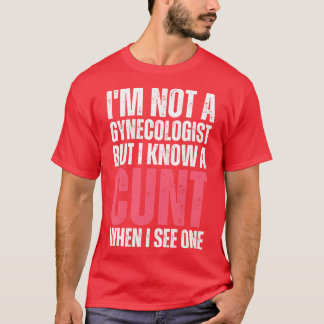 Im not a gynecologist but I know a when I see one T-Shirt