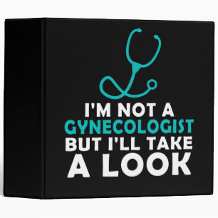 I'M Not A Gynecologist But I'll Take A Look 3 Ring Binder