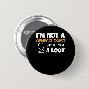 I'm Not A Gynecologist But I'll Take A Look Button
