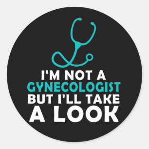 I'M Not A Gynecologist But I'll Take A Look Classic Round Sticker