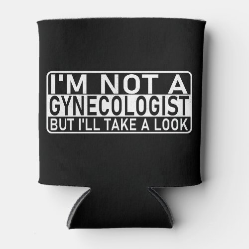 Im not a gynecologist but Ill take a look Funny Can Cooler