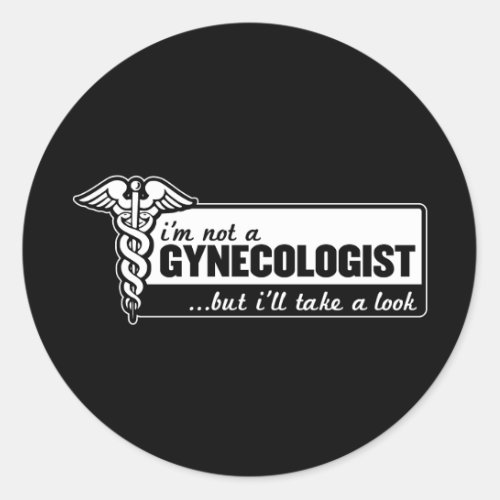 im not a gynecologist but ill take a look funny classic round sticker