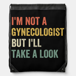 I'm Not A Gynecologist But I'll Take A Look Funny Drawstring Bag