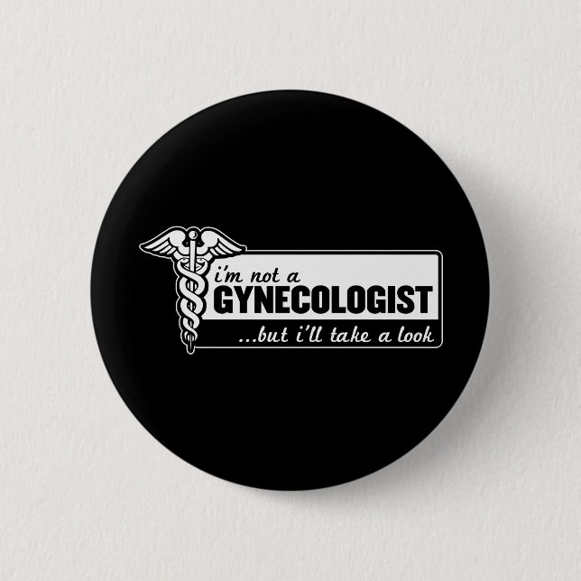 i'm not a gynecologist but i'll take a look funny pinback button (Front)