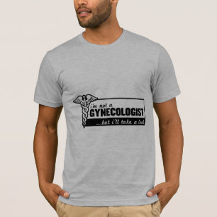 i'm not a gynecologist but i'll take a look funny T-Shirt