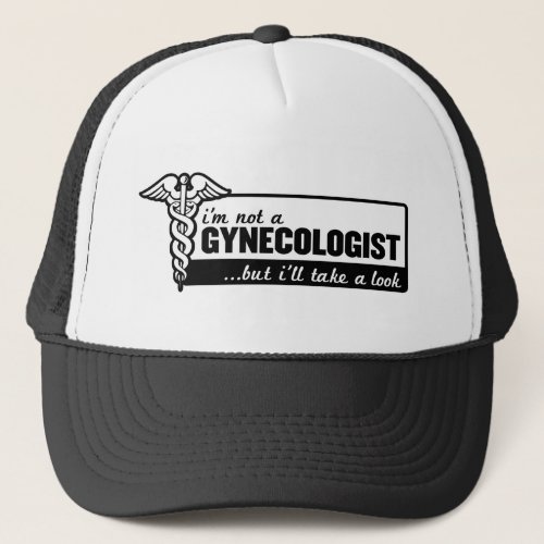 im not a gynecologist but ill take a look funny trucker hat