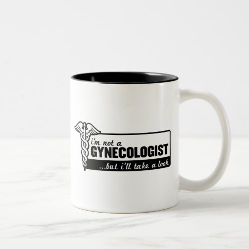 im not a gynecologist but ill take a look funny Two_Tone coffee mug