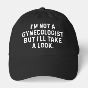 I'm Not A Gynecologist But I'll Take A Look Hat