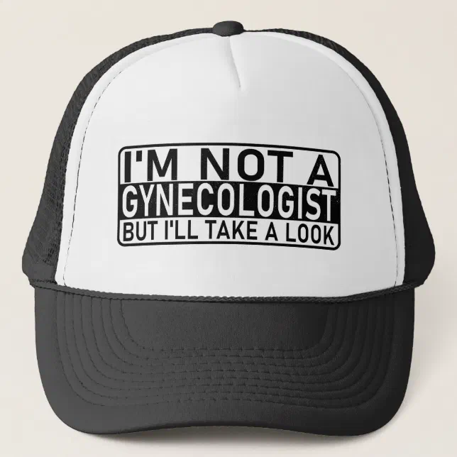 I #39 m not a gynecologist but I #39 ll take a look Meme Trucker Hat Zazzle