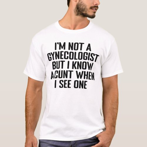 im not a gynecologist but ill take a look shirt