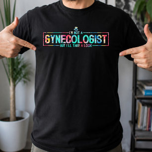 I'm Not A Gynecologist But I'll Take A Look TieDye T-Shirt