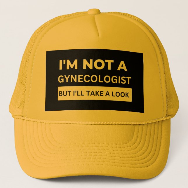 I'M NOT A GYNECOLOGIST BUT I'LL TAKE A LOOK TRUCKER HAT (Front)