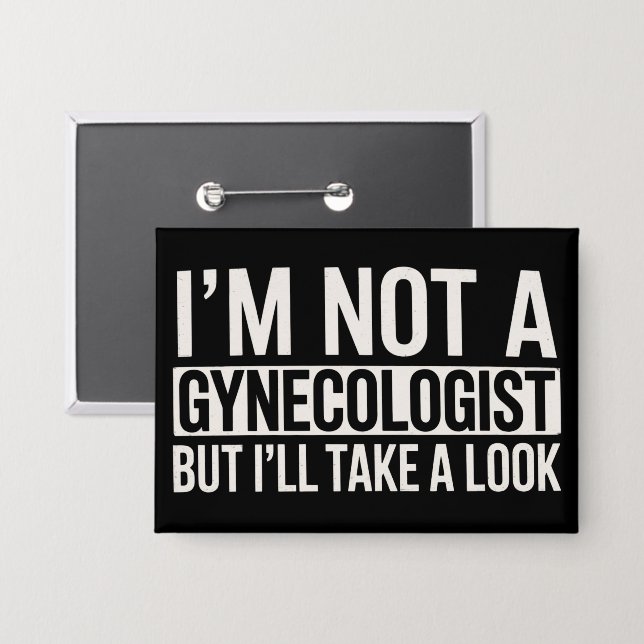 I'm Not A Gynecologist But I'LL TAKE LOOK Gag Button (Front/Back)