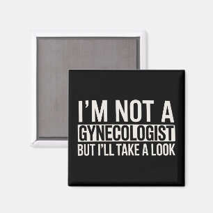 I'm Not A Gynecologist But I'LL TAKE LOOK Gag Magnet