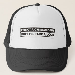 i'm not a gynecologist butt i'll take a look funny trucker hat