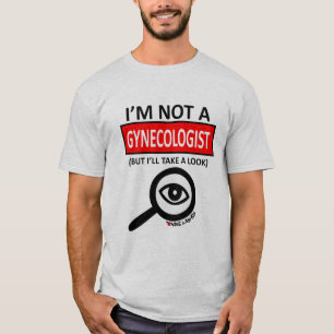 I'm Not A Gynecologist T-Shirt