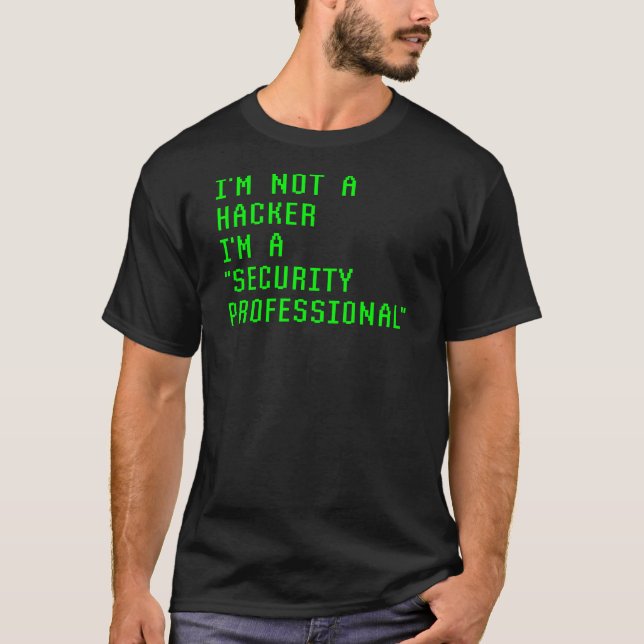 I'm Not A Hacker I'm A Security Professional T-Shirt (Front)