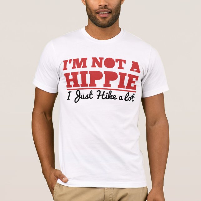 I'm Not a Hippie, I Just Hike a Lot T-Shirt (Front)