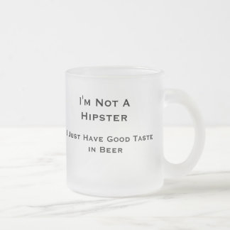 I'm Not A Hipster-- Beer Mug