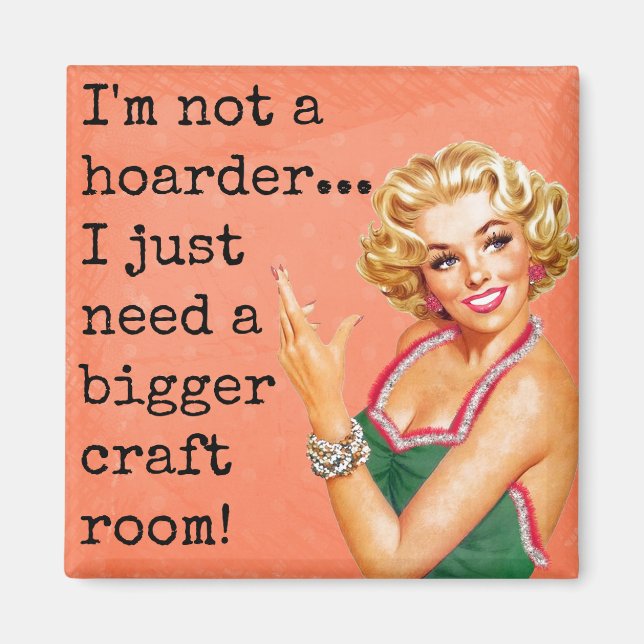 I'm Not a Hoarder, Need Bigger Craft Room Magnet (Front)