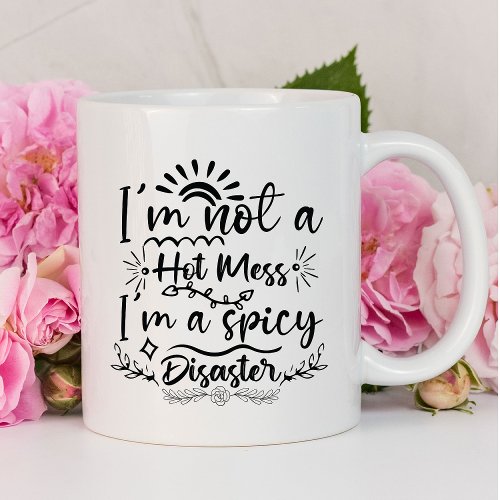 Im Not a Hot Mess Funny  Sarcastic Mug