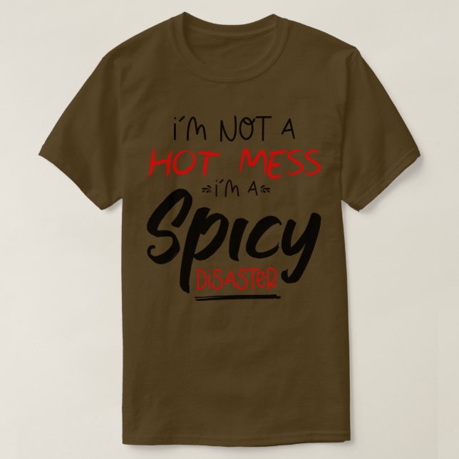 Im Not A Hot Mess Im A Spicy Disaster funny hot sp T-Shirt (Design Front)