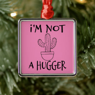 I'm Not A Hugger Funny Cactus Metal Ornament