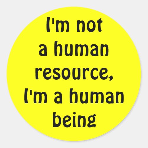Im not a human resource im a human being classic round sticker