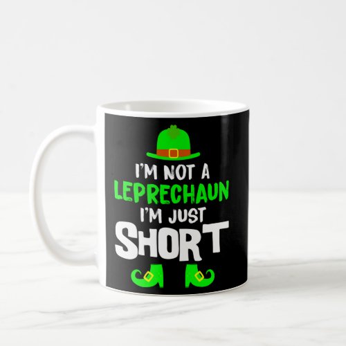 IM Not A Leprechaun IM Just Shor St Patricks Day Coffee Mug