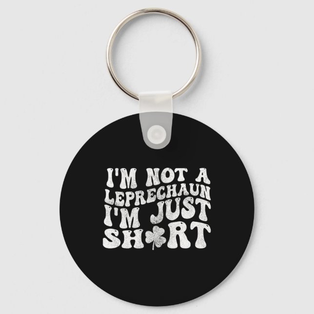 I'm Not A Leprechaun I'm Just Short St.patricks Da Keychain (Front)