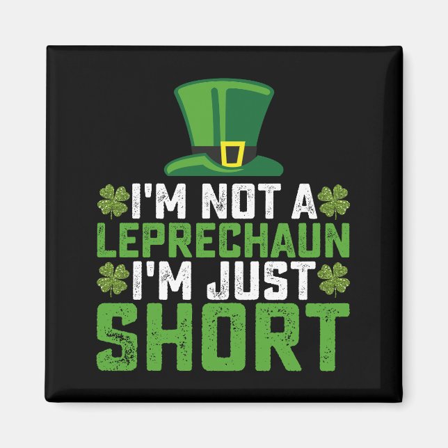 I'm Not a Leprechaun I'm Just Short St Patrick's Magnet (Front)