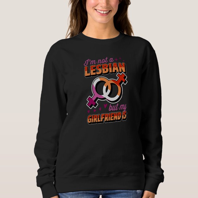 I'm Not A Lesbian But My Girlfriend Is Lesbian Pri Sweatshirt (Front)