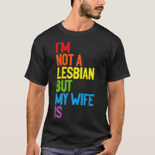 I'm Not A Lesbian But My Wife Is Lesbian Couple LG T-Shirt