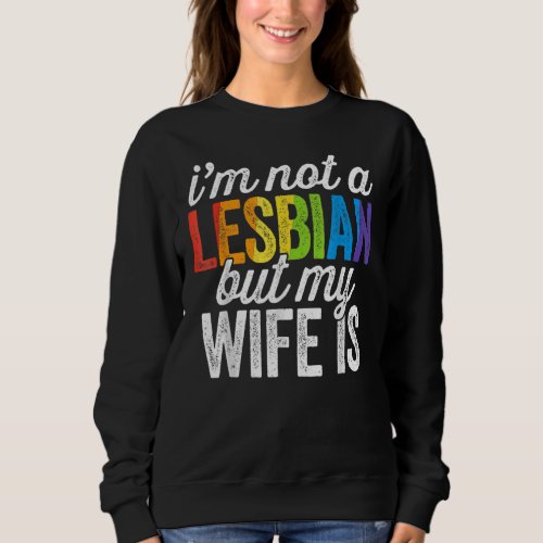 Im Not A Lesbian But My Wife Is  Lesbian Lgbt Wom Sweatshirt