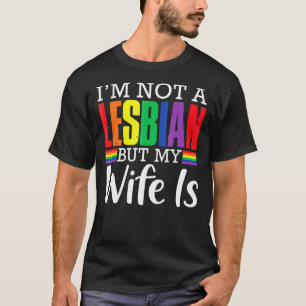 I'm Not A Lesbian But My Wife Is Lgbt Rainbow Wed T-Shirt