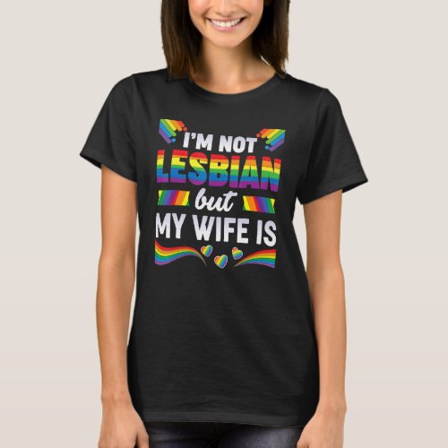 Im Not A Lesbian But My Wife Is Lgbt Rainbow Wedd T_Shirt